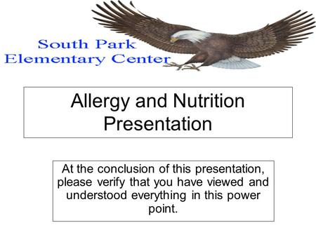 Allergy and Nutrition Presentation At the conclusion of this presentation, please verify that you have viewed and understood everything in this power point.