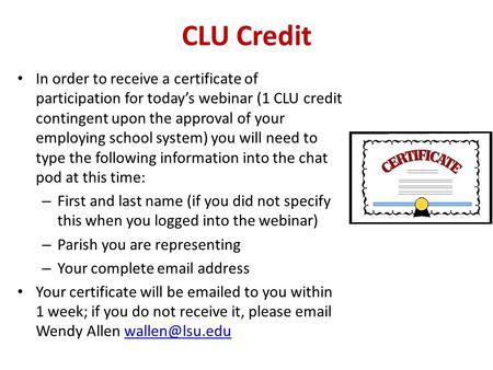CLU Credit In order to receive a certificate of participation for today’s webinar (1 CLU credit contingent upon the approval of your employing school system)