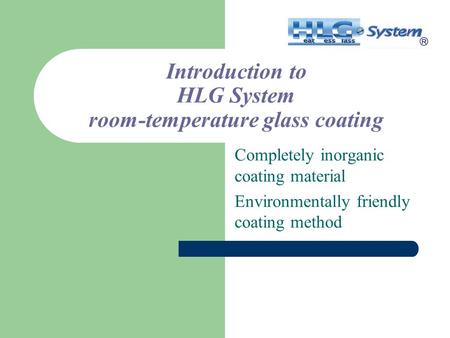 Introduction to HLG System room-temperature glass coating Completely inorganic coating material Environmentally friendly coating method.