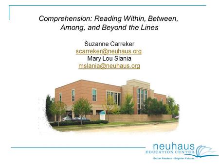 Comprehension: Reading Within, Between, Among, and Beyond the Lines Suzanne Carreker Mary Lou Slania