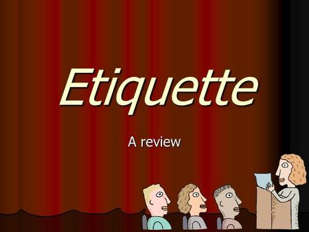 Etiquette A review. What % is Audience Etiquette of your grade today? 50%