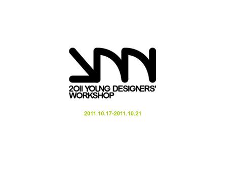 2011.10.17-2011.10.21. An international event especially for young designers all over the world! Each workshop team has its own specific themes including.