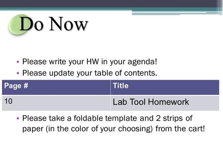 Do Now Please write your HW in your agenda! Please update your table of contents. Please take a foldable template and 2 strips of paper (in the color of.