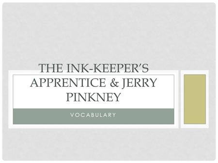 VOCABULARY THE INK-KEEPER’S APPRENTICE & JERRY PINKNEY.