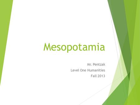 Mesopotamia Mr. Pentzak Level One Humanities Fall 2013.
