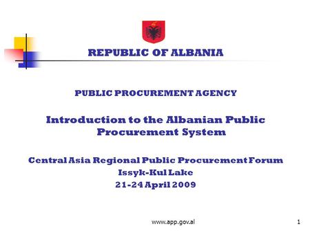 Www.app.gov.al1 REPUBLIC OF ALBANIA PUBLIC PROCUREMENT AGENCY Introduction to the Albanian Public Procurement System Central Asia Regional Public Procurement.