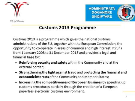 Customs 2013 Programme Customs 2013 is a programme which gives the national customs administrations of the EU, together with the European Commission, the.