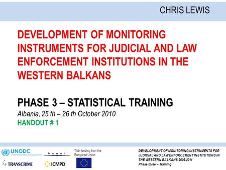 With funding from the European Union DEVELOPMENT OF MONITORING INSTRUMENTS FOR JUDICIAL AND LAW ENFORCEMENT INSTITUTIONS IN THE WESTERN BALKANS 2009-2011.