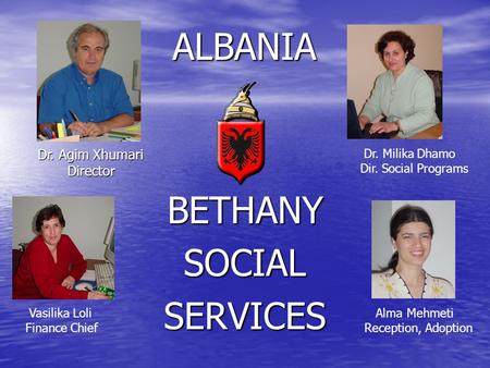 ALBANIA BETHANY SOCIAL SERVICES Dr. Agim Xhumari Director