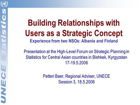 Building Relationships with Users as a Strategic Concept Experience from two NSOs: Albania and Finland Presentation at the High-Level Forum on Strategic.