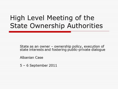 High Level Meeting of the State Ownership Authorities State as an owner – ownership policy, execution of state interests and fostering public-private dialogue.
