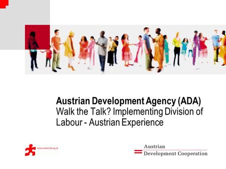 Austrian Development Agency (ADA) Walk the Talk? Implementing Division of Labour - Austrian Experience.