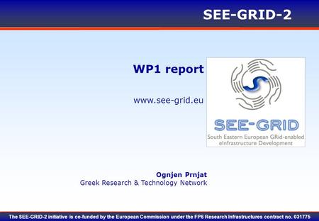Www.see-grid.eu SEE-GRID-2 The SEE-GRID-2 initiative is co-funded by the European Commission under the FP6 Research Infrastructures contract no. 031775.