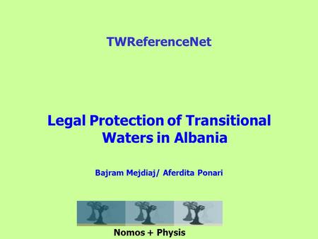 Legal Protection of Transitional Waters in Albania Bajram Mejdiaj/ Aferdita Ponari TWReferenceNet Nomos + Physis.