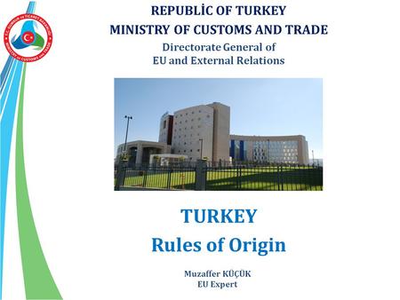 TURKEY Rules of Origin REPUBLİC OF TURKEY