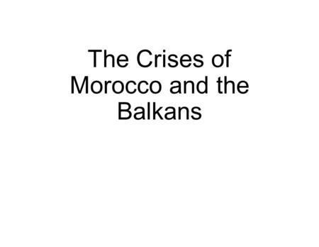 The Crises of Morocco and the Balkans