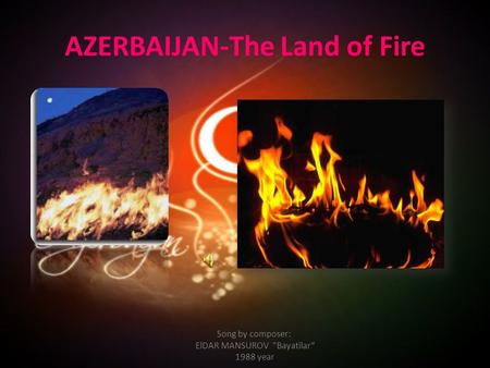 AZERBAIJAN-The Land of Fire Song by composer: ElDAR MANSUROV Bayatilar“ 1988 year.