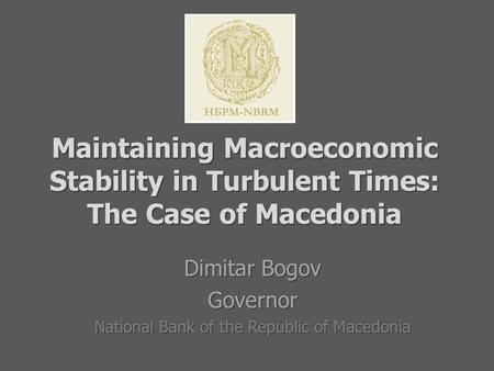 Maintaining Macroeconomic Stability in Turbulent Times: The Case of Macedonia Maintaining Macroeconomic Stability in Turbulent Times: The Case of Macedonia.