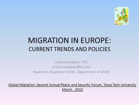 MIGRATION IN EUROPE: CURRENT TRENDS AND POLICIES Cristina Bradatan, PhD, Texas Tech Population Center, Department of SASW Global.