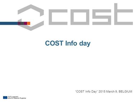 COST Info day “COST Info Day” 2015 March 9, BELGIUM.