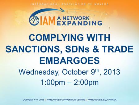 COMPLYING WITH SANCTIONS, SDNs & TRADE EMBARGOES Wednesday, October 9 th, 2013 1:00pm – 2:00pm.
