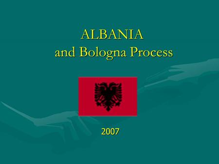 ALBANIA and Bologna Process 2007. Bologna Process Events 1. THE SORBONNE DECLARATION - 25th of May 1998 Universities' central role in developing European.