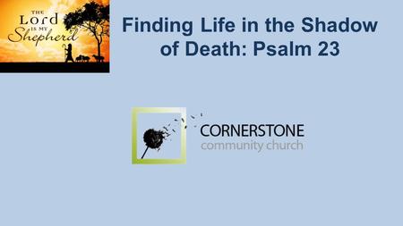 Finding Life in the Shadow of Death: Psalm 23. Two Shepherds Teach Us to Turn to the Good Shepherd.