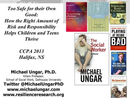 Michael Ungar, Ph.D. Killam Professor, School of Social Work, Dalhousie University