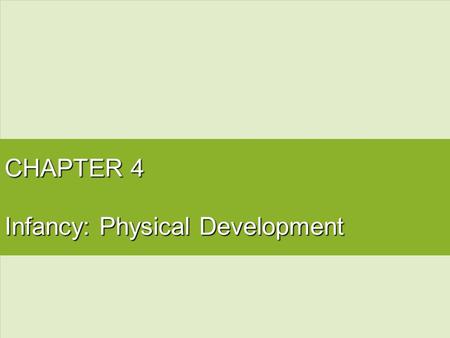 CHAPTER 4 Infancy: Physical Development. Physical Growth and Development.