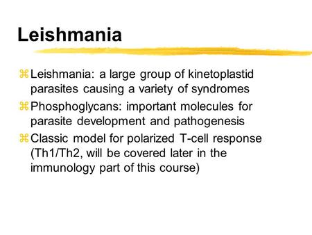 Leishmania zLeishmania: a large group of kinetoplastid parasites causing a variety of syndromes zPhosphoglycans: important molecules for parasite development.
