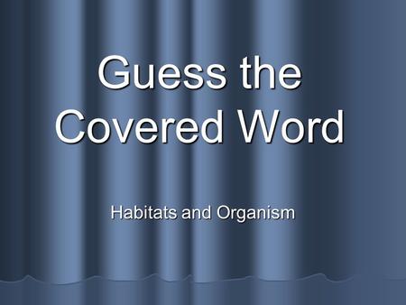 Guess the Covered Word Habitats and Organism. Say It! Habitat Habitat Piedmont Piedmont Mountains Mountains Atlantic Ocean Atlantic Ocean Marsh Marsh.