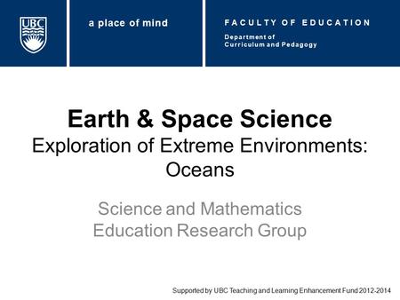 Earth & Space Science Exploration of Extreme Environments: Oceans Science and Mathematics Education Research Group Supported by UBC Teaching and Learning.