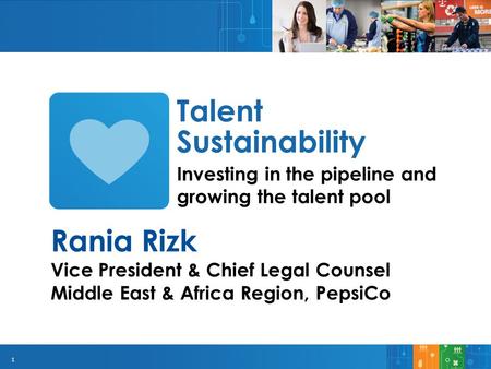 1 Investing in the pipeline and growing the talent pool Talent Sustainability Rania Rizk Vice President & Chief Legal Counsel Middle East & Africa Region,
