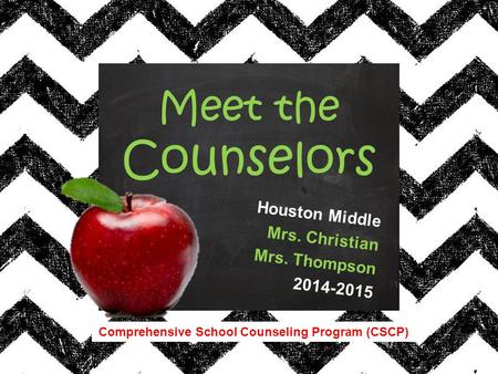 Comprehensive School Counseling Program (CSCP) Houston Middle Mrs. Christian Mrs. Thompson 2014-2015 Meet the Counselors.
