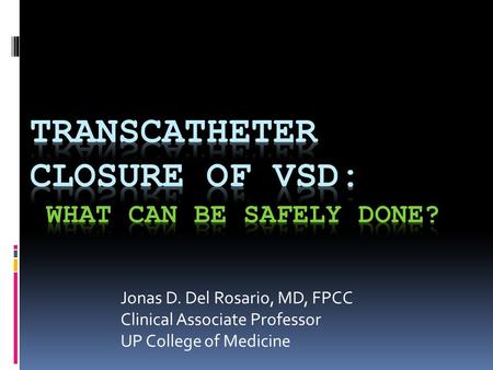 Jonas D. Del Rosario, MD, FPCC Clinical Associate Professor UP College of Medicine.