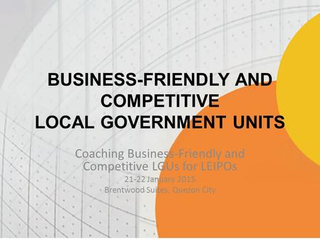 BUSINESS-FRIENDLY AND COMPETITIVE LOCAL GOVERNMENT UNITS