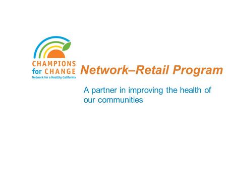 Network–Retail Program A partner in improving the health of our communities.