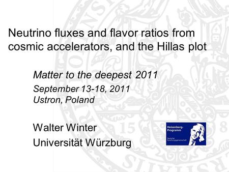 Neutrino fluxes and flavor ratios from cosmic accelerators, and the Hillas plot Matter to the deepest 2011 September 13-18, 2011 Ustron, Poland Walter.