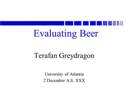 Evaluating Beer Terafan Greydragon University of Atlantia 2 December A.S. XXX.