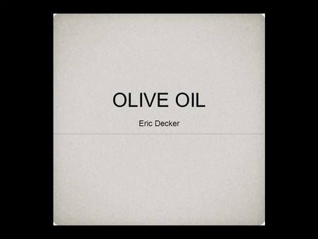 OLIVE OIL Eric Decker. (olive oil) (olive #1) (olive #2)