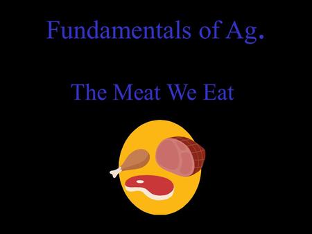 Fundamentals of Ag. The Meat We Eat. Terminology.