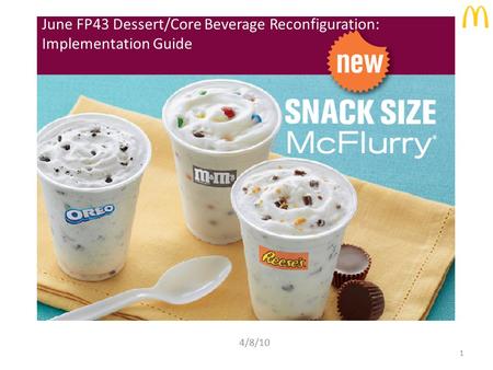 June FP43 Dessert/Core Beverage Reconfiguration: Implementation Guide 4/8/10 1.