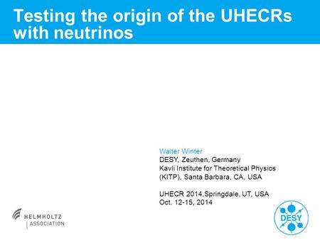 Testing the origin of the UHECRs with neutrinos Walter Winter DESY, Zeuthen, Germany Kavli Institute for Theoretical Physics (KITP), Santa Barbara, CA,