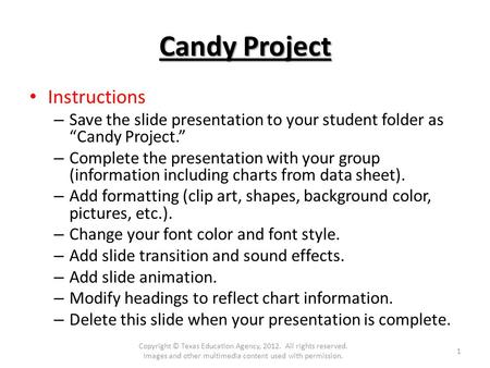 Candy Project Instructions – Save the slide presentation to your student folder as “Candy Project.” – Complete the presentation with your group (information.