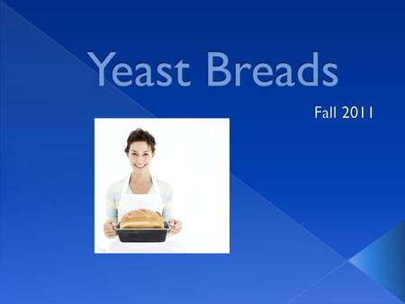  Function of Ingredients  Mixing Methods  Preparing Yeast Breads  Shaping Yeast Breads  Yeast Doughs  Charactersitics.