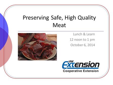 Preserving Safe, High Quality Meat Lunch & Learn 12 noon to 1 pm October 6, 2014.