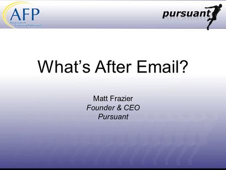 What’s After Email? Matt Frazier Founder & CEO Pursuant.