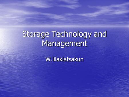 Storage Technology and Management W.lilakiatsakun.