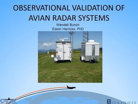 OBSERVATIONAL VALIDATION OF AVIAN RADAR SYSTEMS Wendell Bunch Edwin Herricks, PhD.