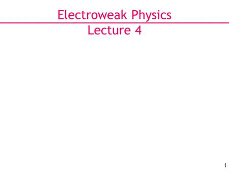 1 Electroweak Physics Lecture 4. 2 Physics Menu for Today Top quark and W boson properties at the Tevatron.